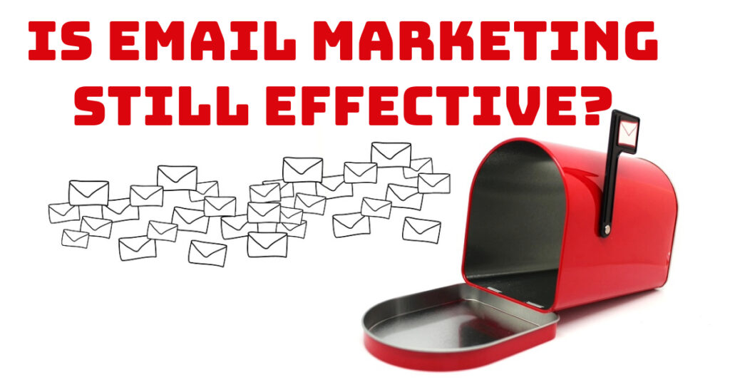 Is Email Marketing Still Effective?